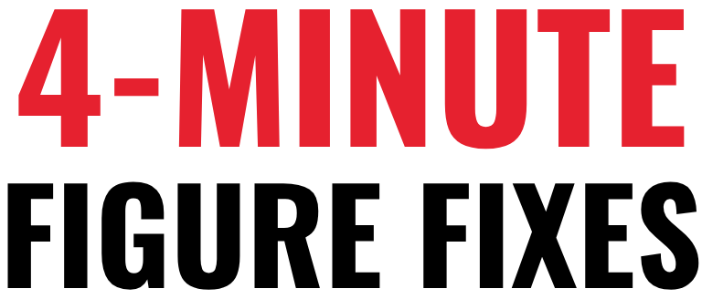 4-Minute Figure Fixes
